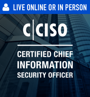 Certified Chief Information Security Officer (CCISO) Live Online or In Person